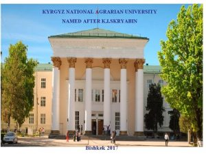 KYRGYZ NATIONAL AGRARIAN UNIVERSITY NAMED AFTER K I