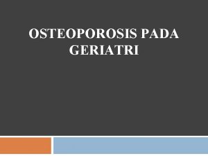 OSTEOPOROSIS PADA GERIATRI Pendahuluan Eropa Amerika 2 3