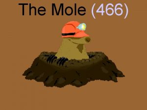 The Mole 466 The Mole A mole is