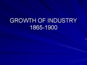 GROWTH OF INDUSTRY 1865 1900 RAILROADS 1865 35