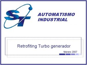 AUTOMATISMO INDUSTRIAL Retrofiting Turbo generador febrero 2007 Alcance