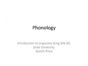 Phonology Introduction to Linguistics Ling 101 02 Duke