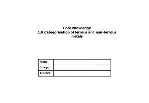 Core Knowledge 1 8 Categorisation of ferrous and