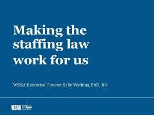 Making the staffing law work for us WSNA