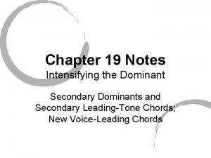 Chapter 19 Notes Intensifying the Dominant Secondary Dominants