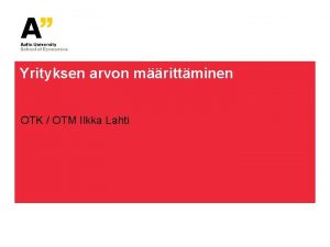 Yrityksen arvon mrittminen OTK OTM Ilkka Lahti Yrityksen