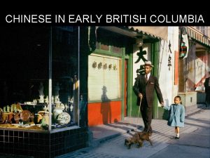 CHINESE IN EARLY BRITISH COLUMBIA THE FIRST CHINESE