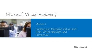 Microsoft Virtual Academy Module 3 Creating and Managing