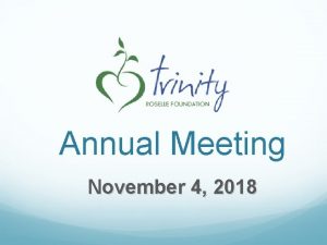 Annual Meeting November 4 2018 Acknowledgements Thank you