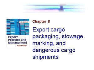 Chapter 8 Export cargo packaging stowage marking and