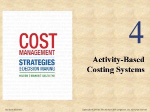 4 ActivityBased Costing Systems Mc GrawHillIrwin Copyright 2008