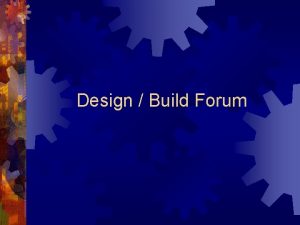 Design Build Forum Agenda Design Build approach Q