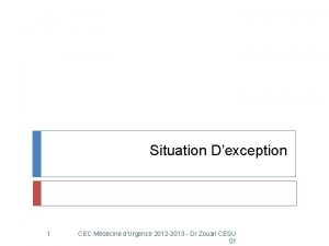 Situation Dexception 1 CEC Mdecine dUrgence 2012 2013