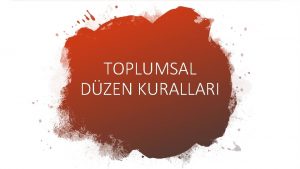 TOPLUMSAL DZEN KURALLARI nsan toplum denilen sosyal evre