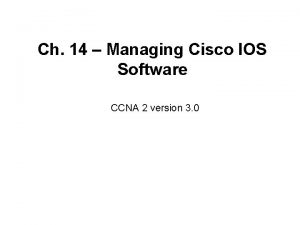 Ch 14 Managing Cisco IOS Software CCNA 2