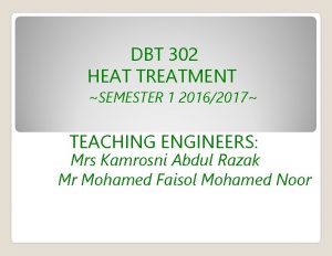 DBT 302 HEAT TREATMENT SEMESTER 1 20162017 TEACHING