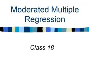 Moderated multiple regression Moderated multiple regression