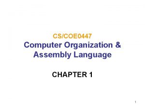 CSCOE 0447 Computer Organization Assembly Language CHAPTER 1