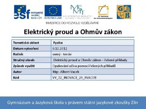 Elektrick proud a Ohmv zkon Tematick oblast Fyzika