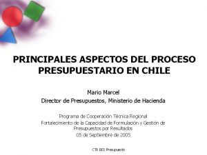 PRINCIPALES ASPECTOS DEL PROCESO PRESUPUESTARIO EN CHILE Mario