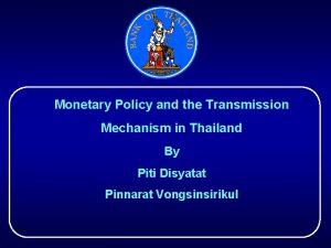 Monetary Policy and the Transmission Mechanism in Thailand