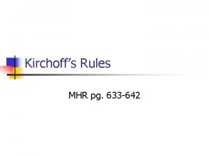 Kirchoffs Rules MHR pg 633 642 Kirchoffs Current