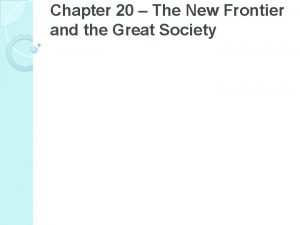 Chapter 20 The New Frontier and the Great