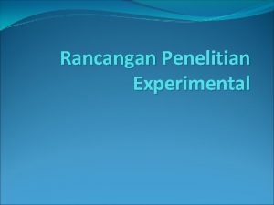 Rancangan Penelitian Experimental Rancangan penelitian kesehatan berdasar klasifikasi