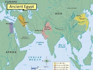 Ancient Egypt Egypt began along the Nile River