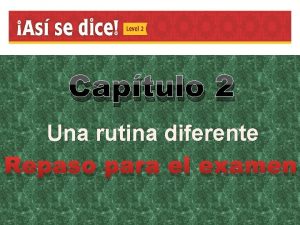 Captulo 2 Una rutina diferente Repaso para el