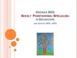 SZKOY KRONIKA SKO PODSTAWOWEJ SPECJALNEJ W GRODKOWIE ROK