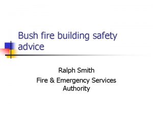 Bush fire building safety advice Ralph Smith Fire