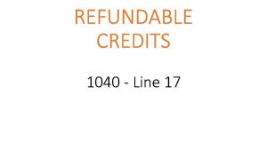 REFUNDABLE CREDITS 1040 Line 17 Advantage Not limited