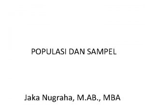 POPULASI DAN SAMPEL Jaka Nugraha M AB MBA