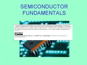 SEMICONDUCTOR FUNDAMENTALS SEMICONDUCTOR FUNDAMENTALS OBJECTIVES 1 Identify three