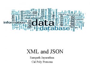 XML and JSON Sampath Jayarathna Cal Poly Pomona