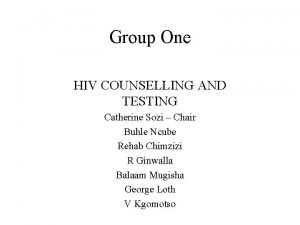 Group One HIV COUNSELLING AND TESTING Catherine Sozi