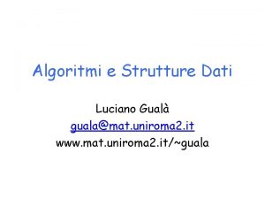 Algoritmi e Strutture Dati Luciano Gual gualamat uniroma