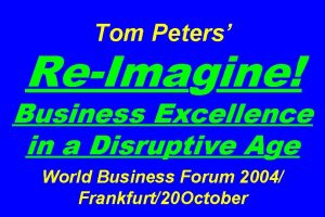 Tom Peters ReImagine Business Excellence in a Disruptive