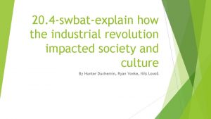 20 4 swbatexplain how the industrial revolution impacted