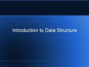 Introduction to Data Structure Basic Terminologies Data Structure