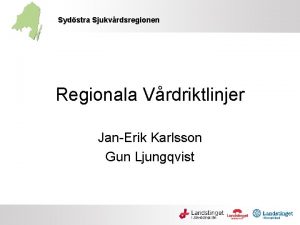 Sydstra Sjukvrdsregionen Regionala Vrdriktlinjer JanErik Karlsson Gun Ljungqvist