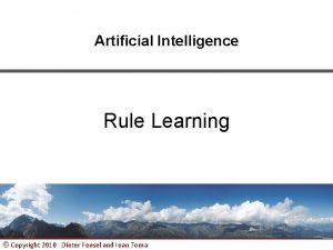 Artificial Intelligence Rule Learning Copyright 2010 Dieter Fensel