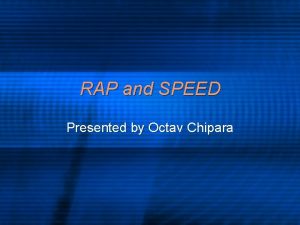 RAP and SPEED Presented by Octav Chipara Realtime