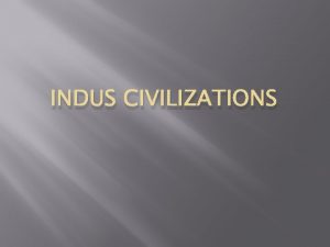 INDUS CIVILIZATIONS Geography of South Asia Mountains Hindu