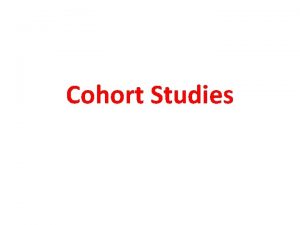 Cohort Studies Epidemiologic Studies Identify new diseases Identify