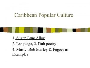 Caribbean Popular Culture 1 Sugar Cane Alley 2
