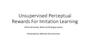 Unsupervised Perceptual Rewards For Imitation Learning Pierre Sermanet