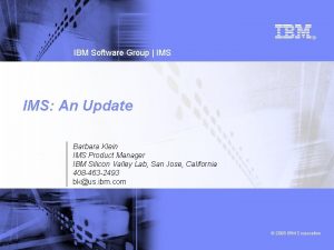 IBM Software Group IMS An Update Barbara Klein