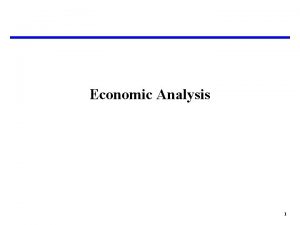 Economic Analysis 1 Economic Analysis Analysis of Alternatives